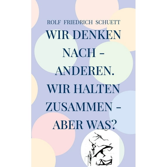 Wir denken nach - anderen. Wir halten zusammen - aber was?: Farblosigkeit ist oft schwerer zu bekennen, (Paperback)