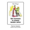 thumbnail image 1 of Wir kommen in unsere besten Jahre: Ratgeber fÃ¼r Lebensfreude zwischen 65 und 100 Jahren, (Paperback), 1 of 1