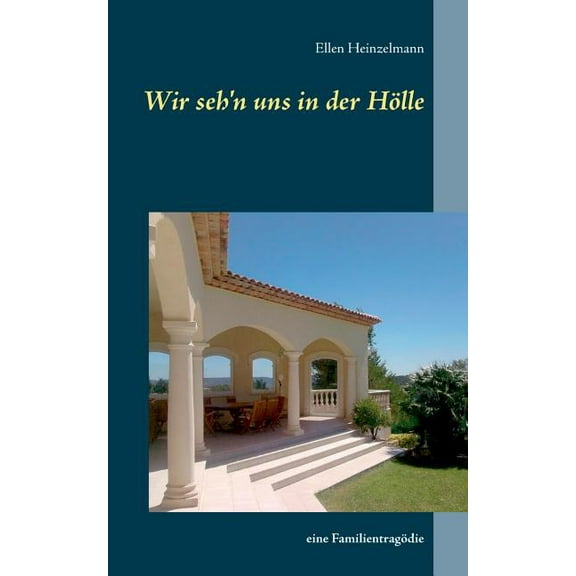 Wir seh'n uns in der Hlle: eine Familientragdie, (Paperback)