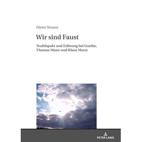 Wir sind Faust: Teufelspakt und Erloesung bei Goethe, Thomas Mann und Klaus Mann (Hardcover)