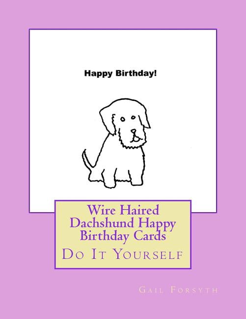 Wire Haired Dachshund Happy Birthday Cards: Do It Yourself, (Paperback)