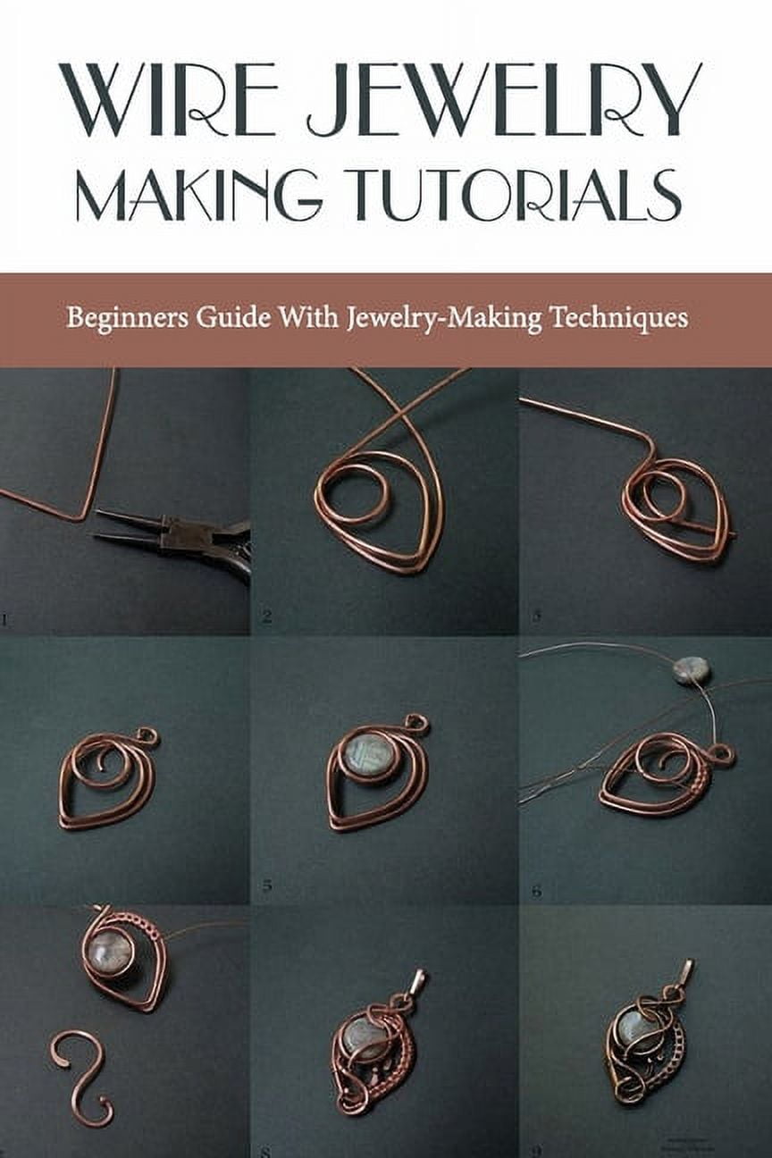 Beginner Wire Wrap: Easy Tutorials On Jewelry Wire Wrapping: Wire