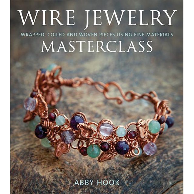 Wire Jewelry Masterclass: Wrapped, Coiled and Woven Pieces Using Fine ...