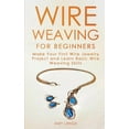 thumbnail image 1 of Wire Weaving for Beginners: Make Your First Wire Jewelry Project and Learn Basic Wire Weaving Skills, (Paperback), 1 of 1