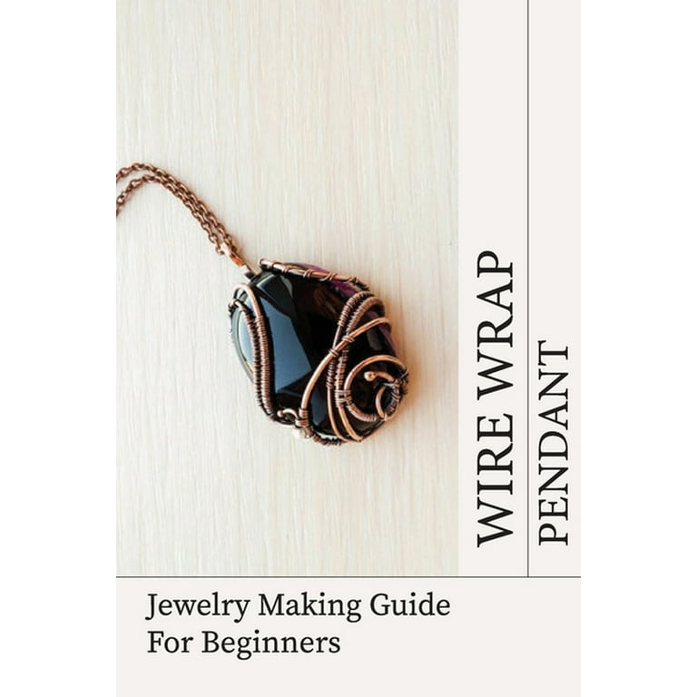 Jewelry Wire for Wrapping Stones [Beginner's Guide]