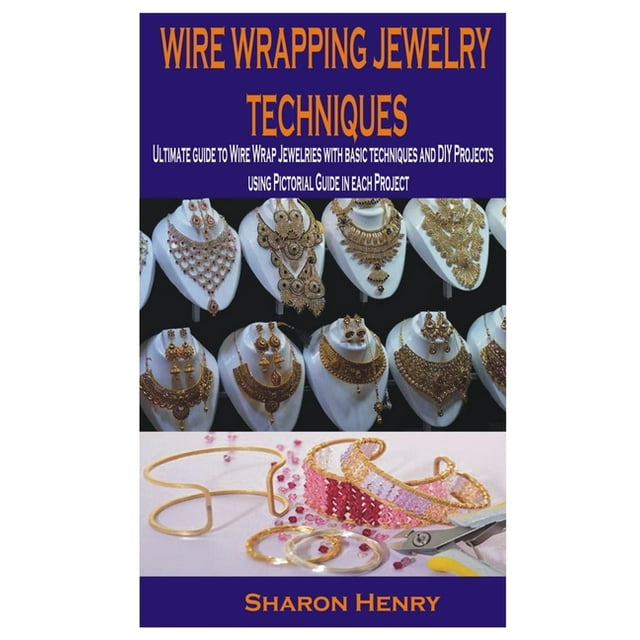 Wire Wrapping Jewelry Techniques Ultimate guide to Wire Wrap Jewelries with basic techniques