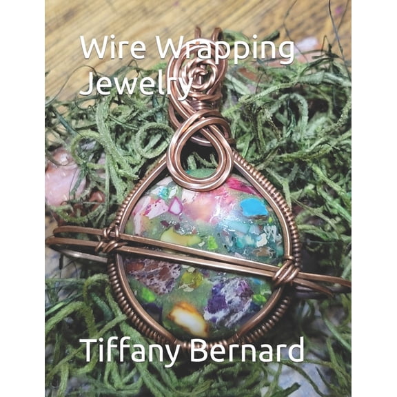 Wire Wrapping Jewelry: Wire Wrapping Jewelry: Step-by-Step Instructions Featuring Over 100 Color Photos. "The Saturn Pendant," Book #8 Wire Wrapping Jewelry Series (Paperback)