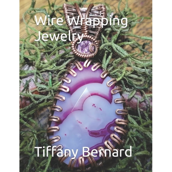 Wire Wrapping Jewelry Wire Wrapping Jewelry: Step-by-Step Instructions Featuring Over 100 Color Photos. "The Shannon Pendant," Book #9 Wire Wr, Book 9, (Paperback)