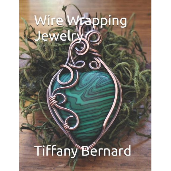 Wire Wrapping Jewelry Wire Wrapping Jewelry: Step-by-Step Instructions to create a beautiful piece of wearable art featuring a heart shaped ca, Book 18, (Paperback)
