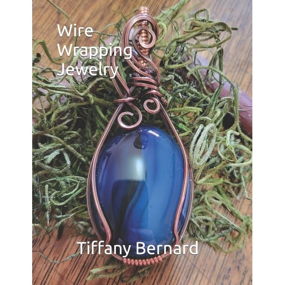 Wire Wrapping Jewelry Wire Wrapping Jewelry: Step-by-Step Instructions to create a beautiful piece of wearable art featuring a large oval shap, Book 12, (Paperback)