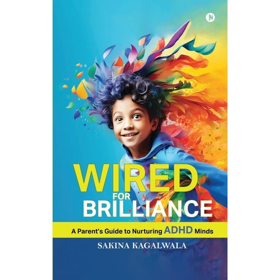 Wired For Brilliance: A Parent's Guide to Nurturing ADHD Minds, (Paperback)