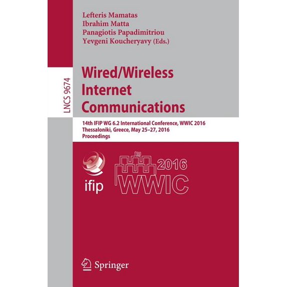 Wired/Wireless Internet Communications: 14th Ifip Wg 6.2 International Conference, Wwic 2016, Thessaloniki, Greece, May , (Paperback)