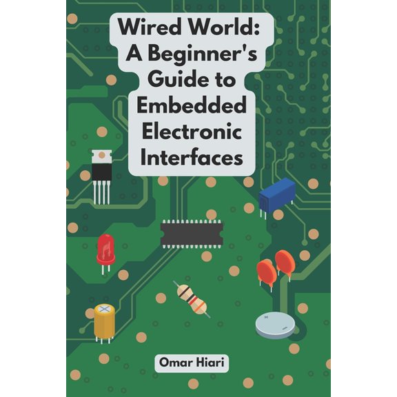 Wired World: A Beginner's Guide to Embedded Electronic Interfaces, (Paperback)