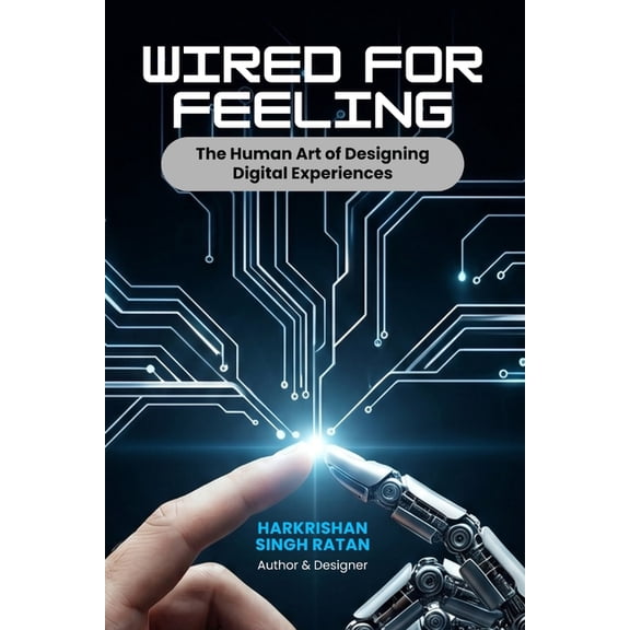Wired for Feeling: The Human Art of Designing Digital Experiences, (Paperback)