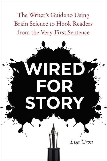Wired for Story The Writer s Guide to Using Brain Science to Hook
