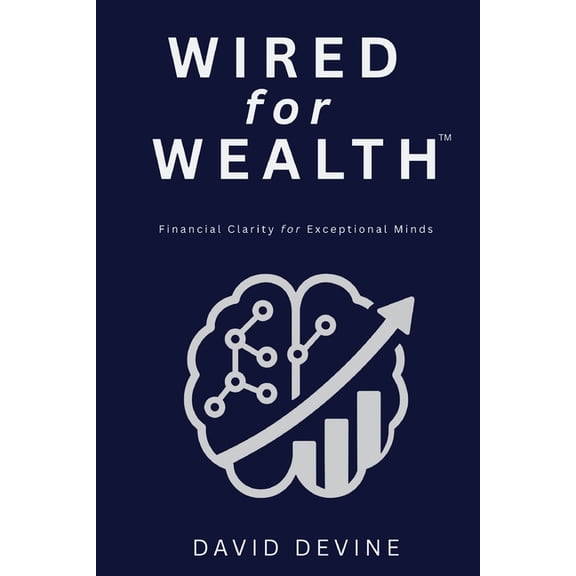 Wired for Wealth(TM): Financial Clarity for Exceptional Minds, (Paperback)