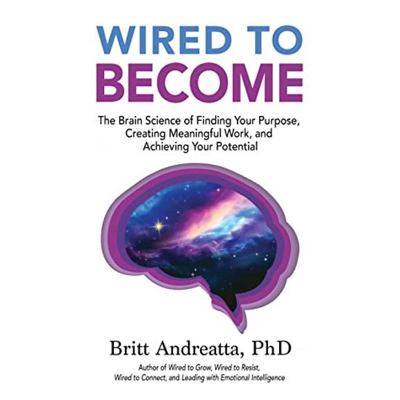 Pre-Owned Wired to Become: The Brain Science of Finding Your Purpose, Creating Meaningful Work, and Achieving Your Potential (Paperback) 0997354798 9780997354799