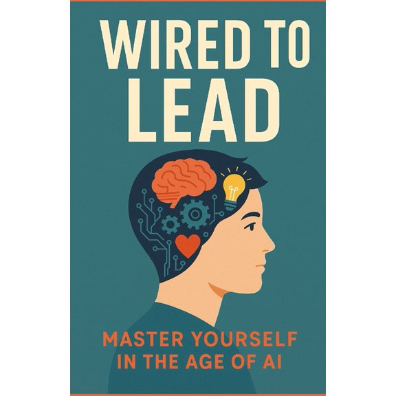 Wired to Lead: A Gen Z Playbook for Life, Work & AI, (Paperback)