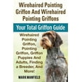 thumbnail image 1 of Wirehaired Pointing Griffon And Wirehaired Pointing Griffons: Your Total Griffon Guide Wirehaired Pointing Griffon, Pointing Griffon, Griffon Puppies And Adults, Finding a Breeder, & More! (Paperback), 1 of 1