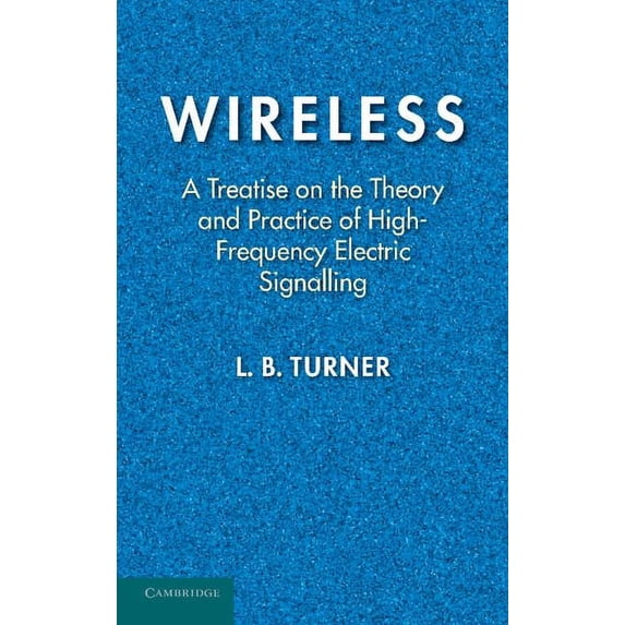 Wireless: A Treatise on the Theory and Practice of High-Frequency Electric Signalling, (Paperback)