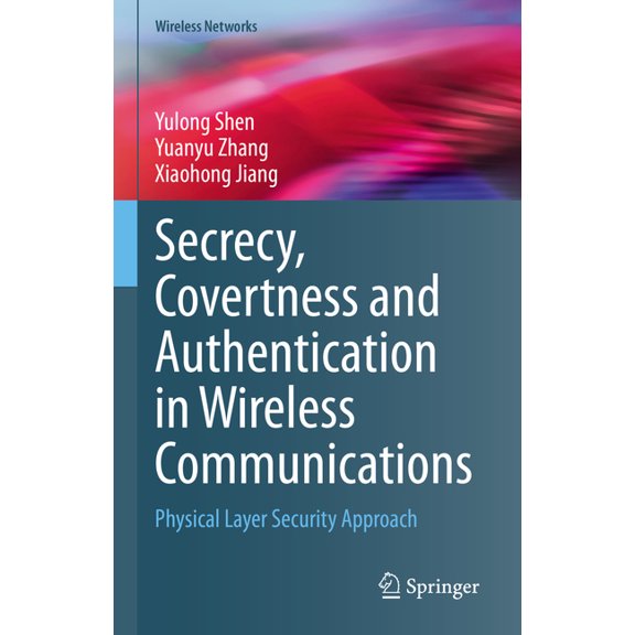 Wireless Networks Secrecy, Covertness and Authentication in Wireless Communications: Physical Layer Security Approach, (Hardcover)