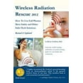 thumbnail image 1 of Pre-Owned Wireless Radiation Rescue -2012(Revised & Updated Edition) How To Use Cell Phones More Safely and Other Safer-Tech Solutions (Paperback) 0986473537 9780986473531, 1 of 1