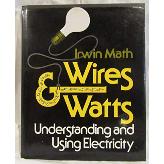 Pre-Owned Wires and Watts : Understanding and Using Electricity