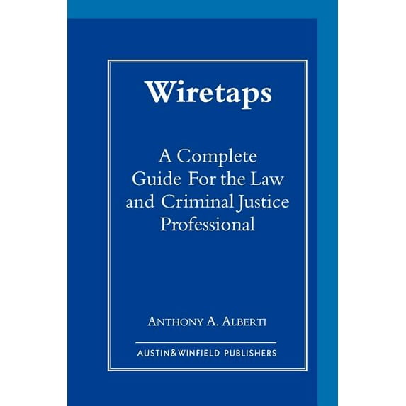 Wiretaps: A Complete Guide for the Law and Criminal Justice Professional, (Paperback)