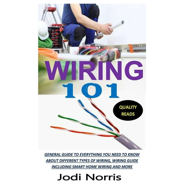 Wiring 101 General Guide to Everything You Need to Know about