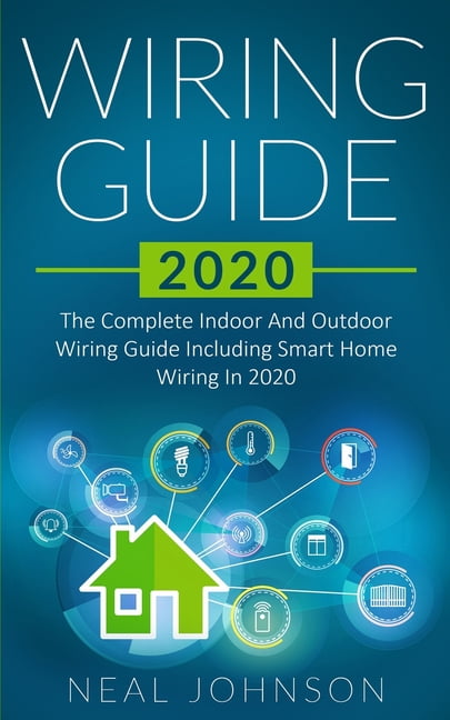 Wiring Guide Wiring Guide 2020: The Complete Indoor And Outdoor Wiring Guide Including Smart Home Wiring In 2020, Book 1, (Paperback)
