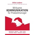 thumbnail image 1 of Wirksame Kommunikation fÃ¼r Produktmanager: Marktwissen aufbauen Fakten liefern Teamarbeit fÃ¶rdern Akzeptanz steigern, (Paperback), 1 of 1