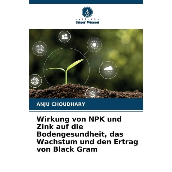 Wirkung von NPK und Zink auf die Bodengesundheit, das Wachstum und den Ertrag von Black Gram, (Paperback)
