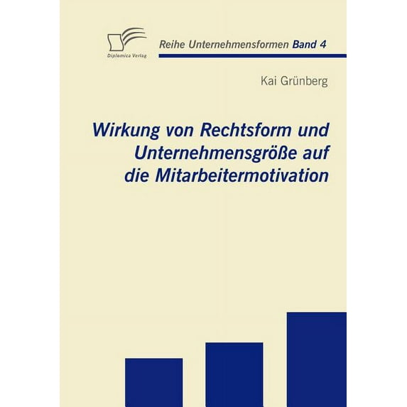 Wirkung von Rechtsform und Unternehmensgröße auf die Mitarbeitermotivation (Paperback)