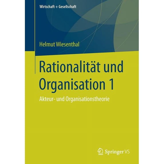 Wirtschaft + Gesellschaft Rationalität Und Organisation 1: Akteur- Und Organisationstheorie, (Paperback)