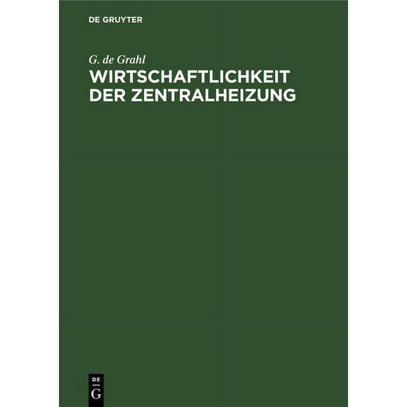 Wirtschaftlichkeit Der Zentralheizung: Richtige Bemessung, Ausführung Und Sparsamer Betrieb, (Hardcover)