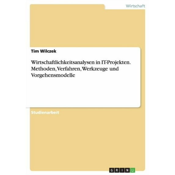 Wirtschaftlichkeitsanalysen in IT-Projekten. Methoden, Verfahren, Werkzeuge und Vorgehensmodelle, (Paperback)