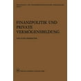 thumbnail image 1 of Wirtschafts- Und Finanzwissenschaftliche Finanzpolitik Und Private VermÃ¶gensbildung: Eine Theoretische Und Empirische Untersuchung, Book 2, (Paperback), 1 of 1