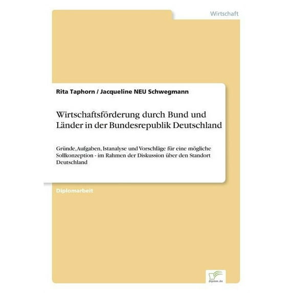 Wirtschaftsförderung durch Bund und Länder in der Bundesrepublik Deutschland: Gründe, Aufgaben, Istanalyse und Vorschläg, (Paperback)