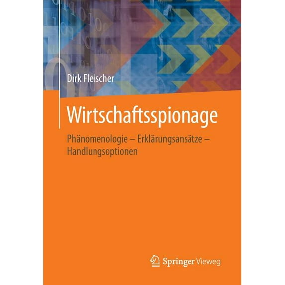 Wirtschaftsspionage: Phänomenologie - Erklärungsansätze - Handlungsoptionen, (Paperback)