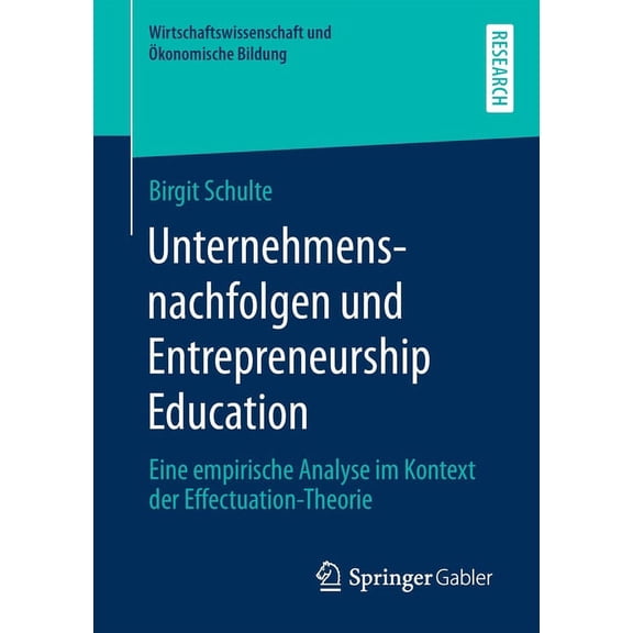 Wirtschaftswissenschaft Und konomische Unternehmensnachfolgen Und Entrepreneurship Education: Eine Empirische Analyse Im Kontext Der Effectuation-Theorie, (Paperback)