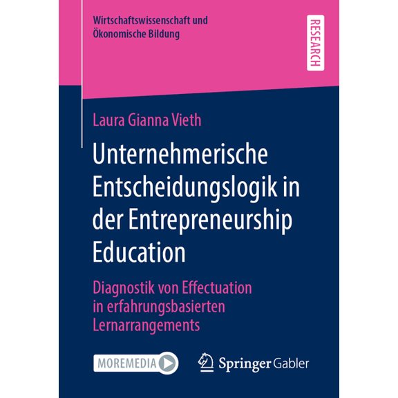 Wirtschaftswissenschaft Und konomische Unternehmerische Entscheidungslogik in Der Entrepreneurship Education: Diagnostik Von Effectuation in Erfahrungsbasierte, (Paperback)