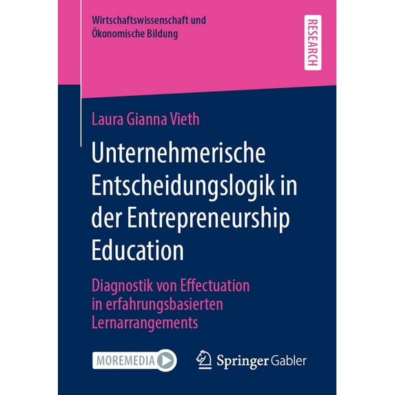 Wirtschaftswissenschaft Und Ãkonomische Unternehmerische Entscheidungslogik in Der Entrepreneurship Education: Diagnostik Von Effectuation in Erfahrungsbasierte, (Paperback)