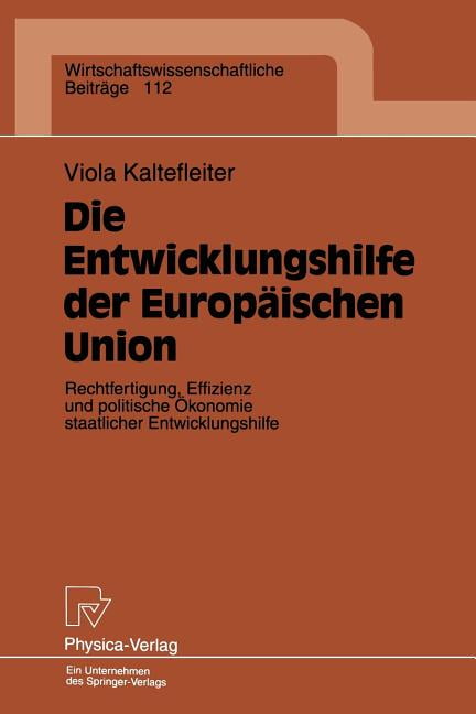 Wirtschaftswissenschaftliche BeitrÃ¤ge Die Entwicklungshilfe Der EuropÃ¤ischen Union: Rechtfertigung, Effizienz Und Politische Ãkonomie Staatlicher Entwicklungs, Book 112, (Paperback)