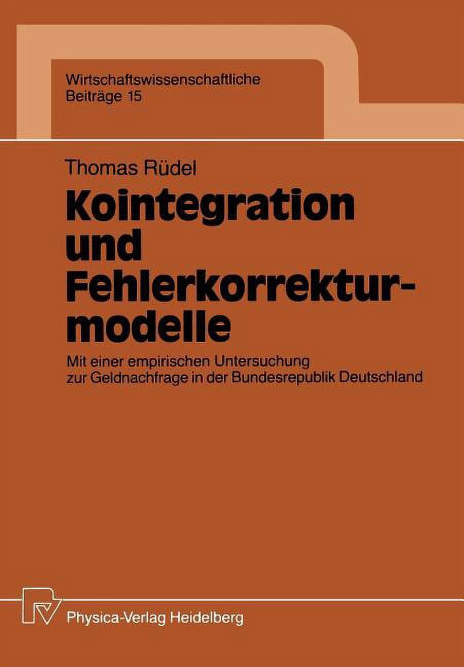 Wirtschaftswissenschaftliche BeitrÃ¤ge Kointegration Und Fehlerkorrekturmodelle: Mit Einer Empirischen Untersuchung Zur Geldnachfrage in Der Bundesrepublik Deu, Book 15, (Paperback)