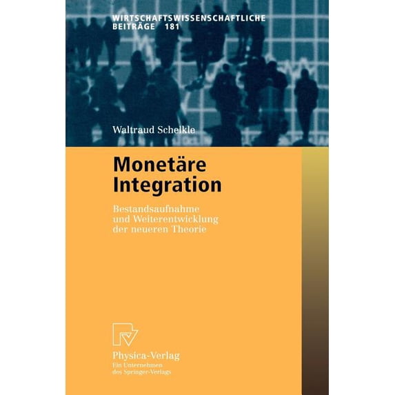 Wirtschaftswissenschaftliche Beiträge Monetäre Integration: Bestandsaufnahme Und Weiterentwicklung Der Neueren Theorie, Book 181, (Paperback)