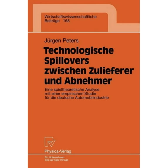 Wirtschaftswissenschaftliche Beiträge Technologische Spillovers Zwischen Zulieferer Und Abnehmer: Eine Spieltheoretische Analyse Mit Einer Empirischen Studie , Book 168, (Paperback)
