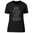 thumbnail image 1 of Wis You Were Real Slogan Graphic T-Shirt Women -Image by Shutterstock, Female Small, 1 of 2