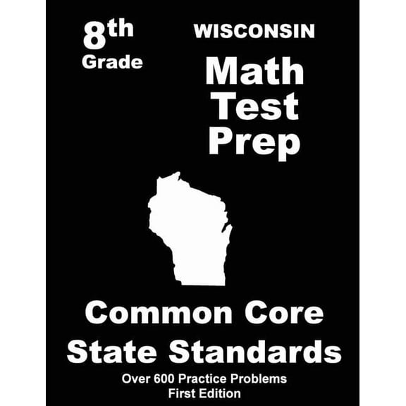 Wisconsin 8th Grade Math Test Prep: Common Core Learning Standards, (Paperback)