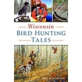 thumbnail image 1 of Pre-Owned Wisconsin Bird Hunting Tales (Paperback) 1467140287 9781467140287, 1 of 1