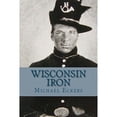 thumbnail image 1 of Wisconsin Iron: A Novel of the Civil War (Paperback) by Michael Eckers, 1 of 1